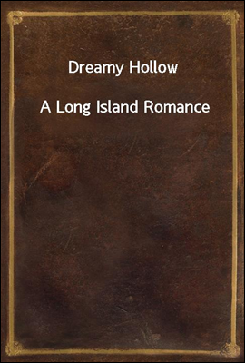 Dreamy Hollow
A Long Island Romance