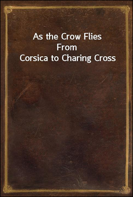 As the Crow Flies
From Corsica to Charing Cross