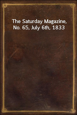 The Saturday Magazine, No. 65, July 6th, 1833