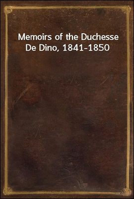 Memoirs of the Duchesse De Dino, 1841-1850