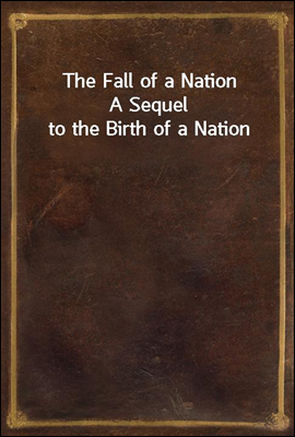 The Fall of a Nation
A Sequel to the Birth of a Nation