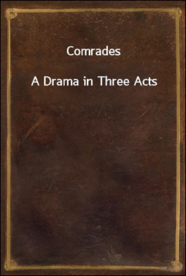 Comrades
A Drama in Three Acts