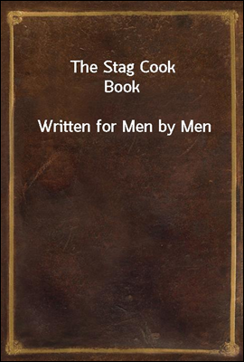 The Stag Cook Book
Written for Men by Men