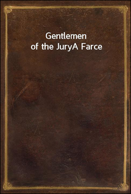 Gentlemen of the Jury
A Farce