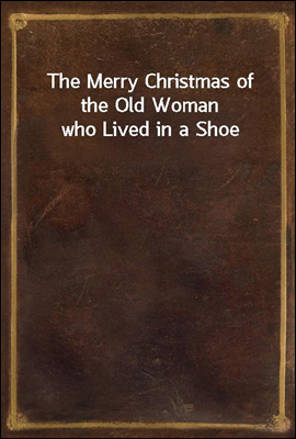 The Merry Christmas of the Old Woman who Lived in a Shoe