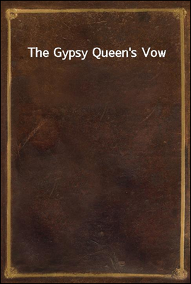 The Gypsy Queen&#39;s Vow