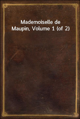 Mademoiselle de Maupin, Volume 1 (of 2)