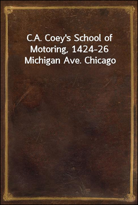 C.A. Coey&#39;s School of Motoring, 1424-26 Michigan Ave. Chicago