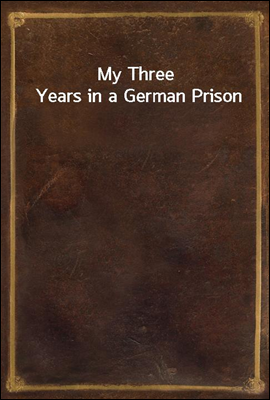 My Three Years in a German Prison