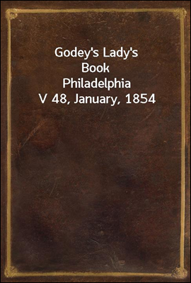 Godey&#39;s Lady&#39;s Book
Philadelphia V 48, January, 1854