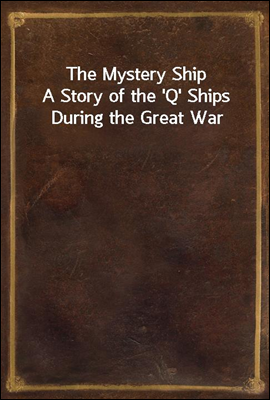 The Mystery Ship
A Story of the 'Q' Ships During the Great War