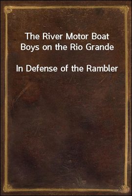 The River Motor Boat Boys on the Rio Grande
In Defense of the Rambler