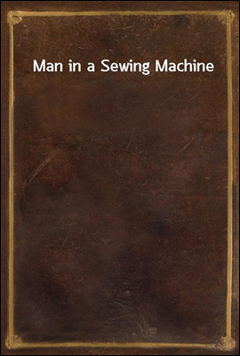 Man in a Sewing Machine