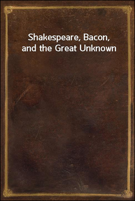 Shakespeare, Bacon, and the Great Unknown