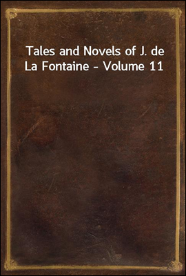 Tales and Novels of J. de La Fontaine - Volume 11