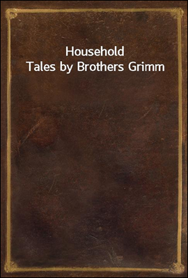 Household Tales by Brothers Grimm