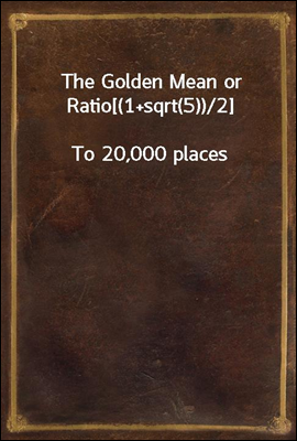 The Golden Mean or Ratio[(1+sqrt(5))/2]
To 20,000 places