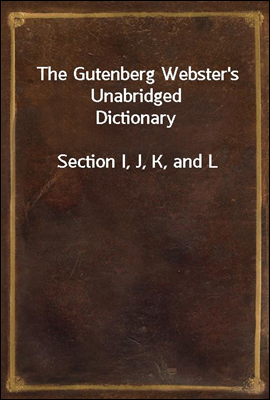 The Gutenberg Webster's Unabridged Dictionary
Section I, J, K, and L