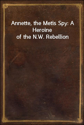 Annette, the Metis Spy