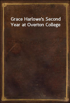 Grace Harlowe&#39;s Second Year at Overton College