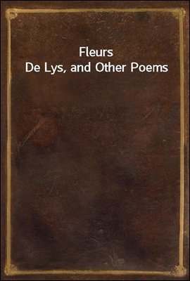 Fleurs De Lys, and Other Poems