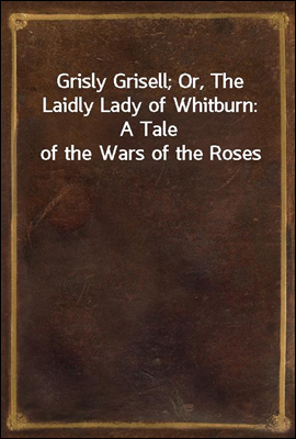 Grisly Grisell; Or, The Laidly Lady of Whitburn