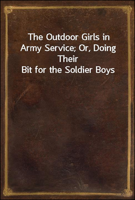 The Outdoor Girls in Army Service; Or, Doing Their Bit for the Soldier Boys