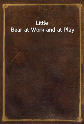 Little Bear at Work and at Play