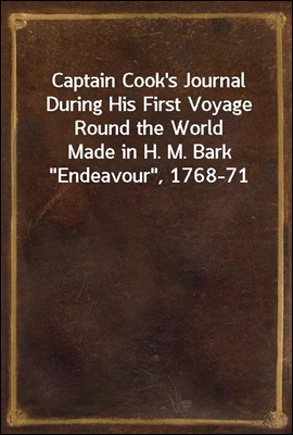 Captain Cook&#39;s Journal During His First Voyage Round the World<br/>Made in H. M. Bark &quot;Endeavour&quot;, 1768-71