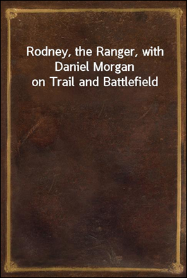 Rodney, the Ranger, with Daniel Morgan on Trail and Battlefield