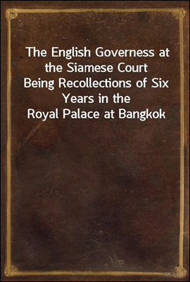 The English Governess at the Siamese Court
Being Recollections of Six Years in the Royal Palace at Bangkok