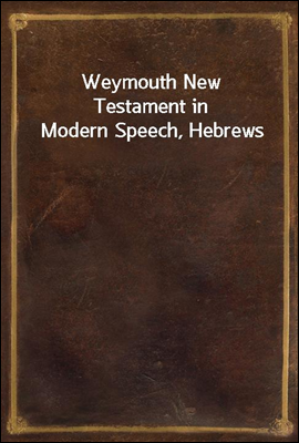 Weymouth New Testament in Modern Speech, Hebrews