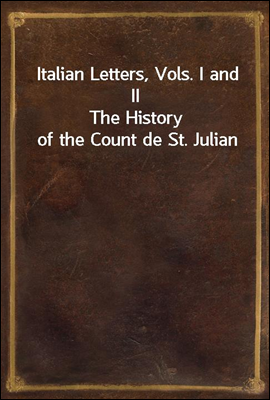 Italian Letters, Vols. I and II
The History of the Count de St. Julian