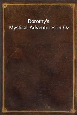 Dorothy&#39;s Mystical Adventures in Oz