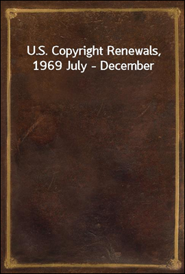 U.S. Copyright Renewals, 1969 July - December