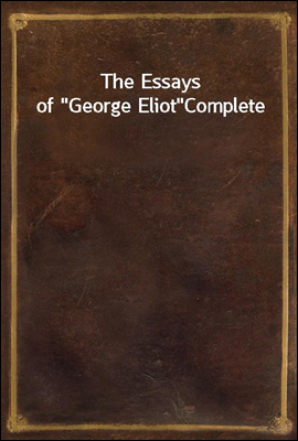 The Essays of "George Eliot"
Complete