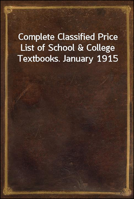 Complete Classified Price List of School & College Textbooks. January 1915