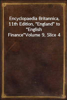 Encyclopaedia Britannica, 11th Edition, "England" to "English Finance"
Volume 9, Slice 4