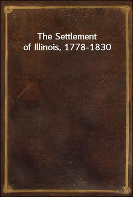 The Settlement of Illinois, 1778-1830