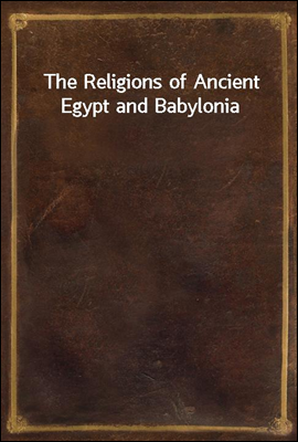 The Religions of Ancient Egypt and Babylonia