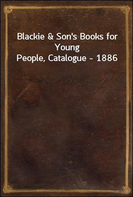 Blackie &amp; Son&#39;s Books for Young People, Catalogue - 1886