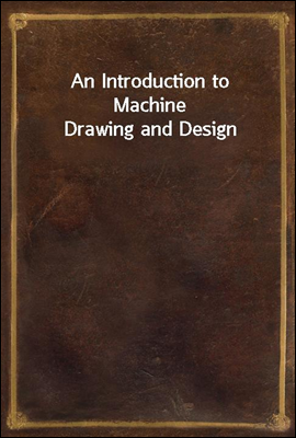 An Introduction to Machine Drawing and Design