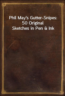 Phil May&#39;s Gutter-Snipes