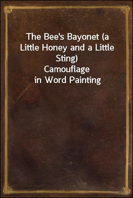 The Bee&#39;s Bayonet (a Little Honey and a Little Sting)<br/>Camouflage in Word Painting