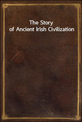 The Story of Ancient Irish Civilization