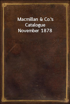 Macmillan &amp; Co.&#39;s Catalogue November 1878