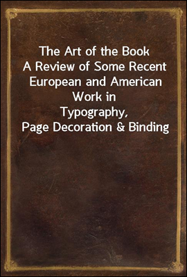 The Art of the Book
A Review of Some Recent European and American Work in
Typography, Page Decoration & Binding