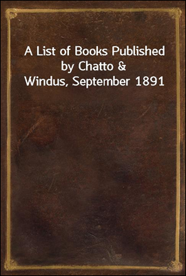 A List of Books Published by Chatto & Windus, September 1891