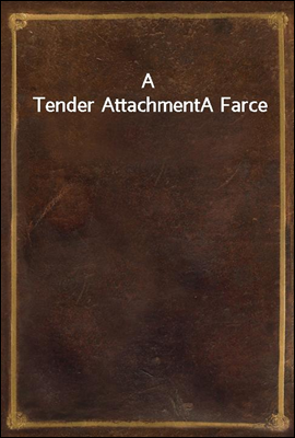 A Tender Attachment
A Farce