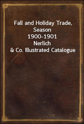 Fall and Holiday Trade, Season 1900-1901<br/>Nerlich &amp; Co. Illustrated Catalogue